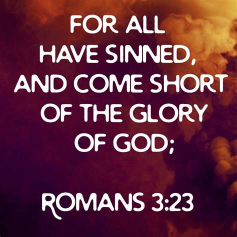 For all have sinned, and come short. . For all have sinned kjv